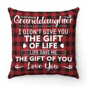 To My Granddaughter - I Didn't Give You The Gift Of Life - Cushion Case