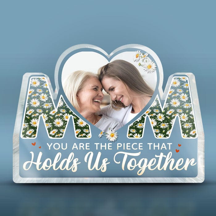 Custom Photo The Piece That Holds Us Together - Family Personalized Custom Shaped Acrylic Plaque - Mother's Day, Birthday Gift For Mom From Daughter