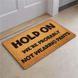 Hold On We're Probably Not Wearing Pants - Funny Doormat