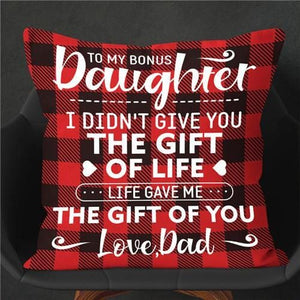 Dad To Daughter - I Didn't Give You The Gift Of Life  - Cushion Case