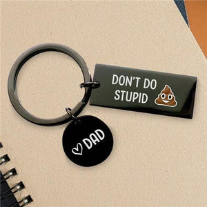 Don't Do Stupid Shit From Dad - Keychain