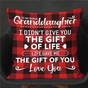 To My Granddaughter - I Didn't Give You The Gift Of Life - Cushion Case